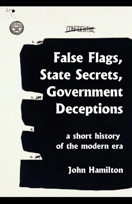 Book cover for False Flags, State Secrets, Government Deceptions