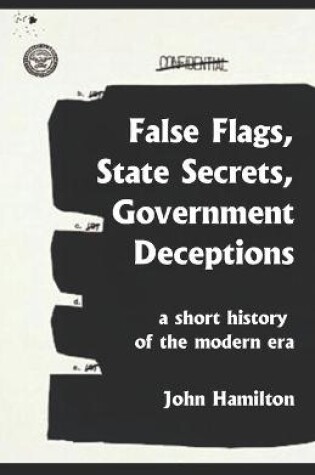 Cover of False Flags, State Secrets, Government Deceptions