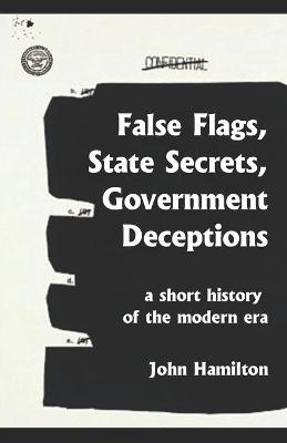 Book cover for False Flags, State Secrets, Government Deceptions