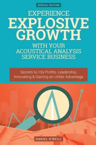 Cover of Experience Explosive Growth with Your Acoustical Analysis Service Business