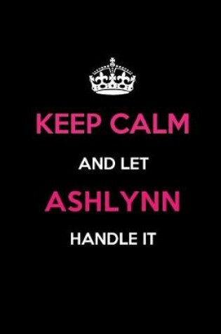 Cover of Keep Calm and Let Ashlynn Handle It