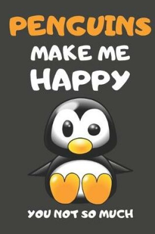 Cover of Penguins Make Me Happy You Not So Much