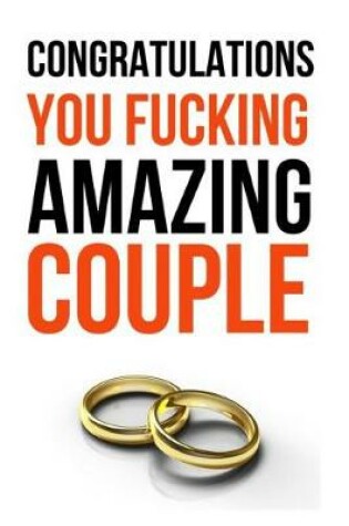 Cover of Congratulations You Fucking Amazing Couple