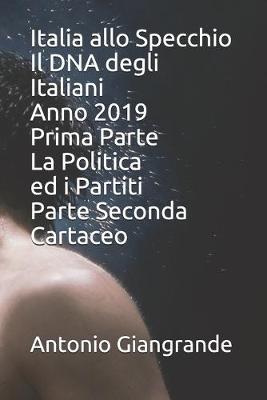 Book cover for Italia allo Specchio Il DNA degli Italiani Anno 2019 Prima Parte La Politica ed i Partiti Parte Seconda Cartaceo