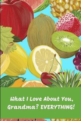 Book cover for What I Love about You, Grandma? Everything!