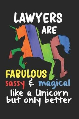 Cover of Lawyers Are Fabulous Sassy & Magical Like a Unicorn But Only Better