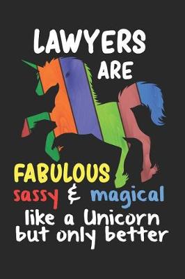 Book cover for Lawyers Are Fabulous Sassy & Magical Like a Unicorn But Only Better