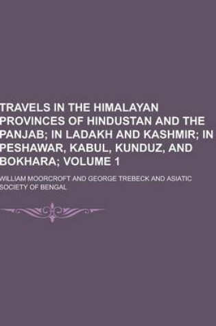 Cover of Travels in the Himalayan Provinces of Hindustan and the Panjab Volume 1