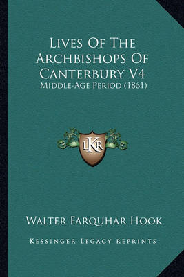 Book cover for Lives of the Archbishops of Canterbury V4 Lives of the Archbishops of Canterbury V4