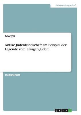 Book cover for Antike Judenfeindschaft am Beispiel der Legende vom 'Ewigen Juden'