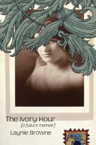 Cover of The Ivory Hour (a Future Memoir)