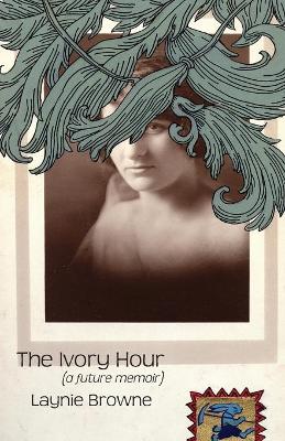 Book cover for The Ivory Hour (a Future Memoir)