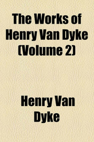 Cover of The Works of Henry Van Dyke (Volume 2)