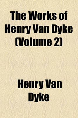 Book cover for The Works of Henry Van Dyke (Volume 2)