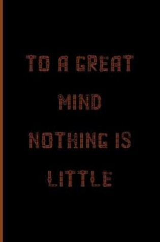 Cover of To A Great Mind, Nothing Is Little