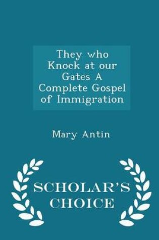 Cover of They Who Knock at Our Gates a Complete Gospel of Immigration - Scholar's Choice Edition