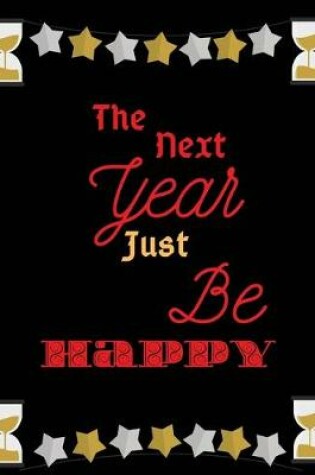 Cover of The next year just be happy