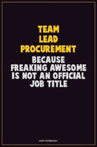 Cover of Team Lead Procurement, Because Freaking Awesome Is Not An Official Job Title