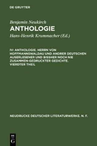 Cover of Anthologie. Herrn Von Hoffmannswaldau Und Andrer Deutschen Auserlesener Und Bissher Noch Nie Zusammen-Gedruckter Gedichte. Vierdter Theil