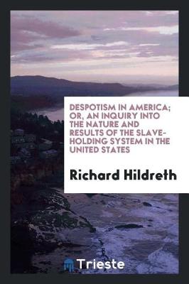 Book cover for Despotism in America; Or, an Inquiry Into the Nature and Results of the Slave-Holding System in the United States