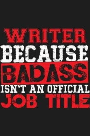 Cover of Writer Because Badass Isn't an Official Job Title