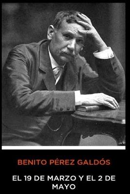 Book cover for Benito Pérez Galdós - El 19 de Marzo y el 2 de Mayo