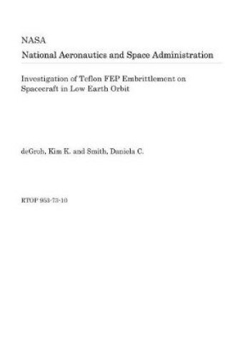 Cover of Investigation of Teflon Fep Embrittlement on Spacecraft in Low Earth Orbit