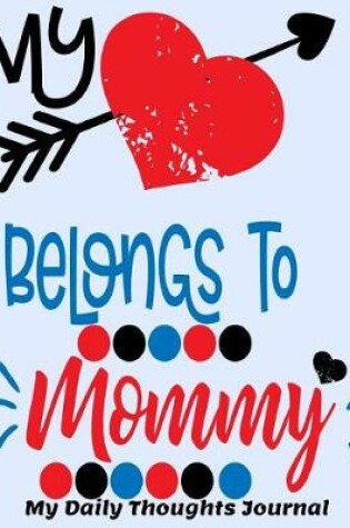 Cover of My Heart Belongs to Mommy My Daily Thoughts Journal