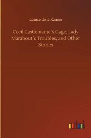 Cover of Cecil Castlemaine´s Gage, Lady Marabout´s Troubles, and Other Stories