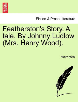 Book cover for Featherston's Story. a Tale. by Johnny Ludlow (Mrs. Henry Wood).