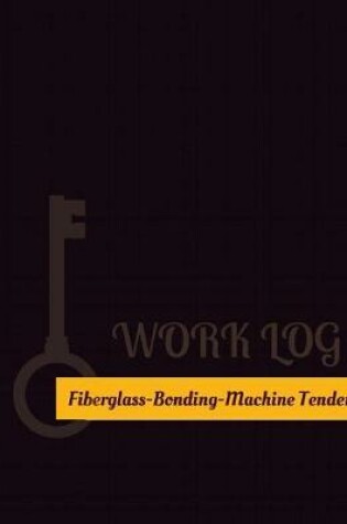 Cover of Fiberglass Bonding Machine Tender Work Log