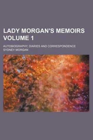 Cover of Lady Morgan's Memoirs; Autobiography, Diaries and Correspondence Volume 1