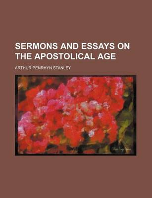 Book cover for Sermons and Essays on the Apostolical Age (Volume 977)