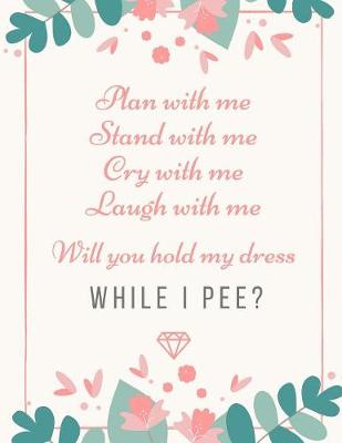Book cover for Plan With Me Stand With Me Cry With Me Laugh With Me Will You Hold My Dress While I Pee
