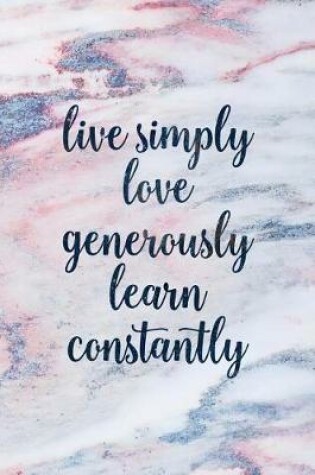 Cover of Live Simply Love Generously Learn Constantly