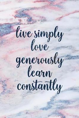 Book cover for Live Simply Love Generously Learn Constantly