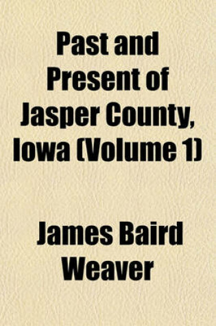 Cover of Past and Present of Jasper County, Iowa (Volume 1)