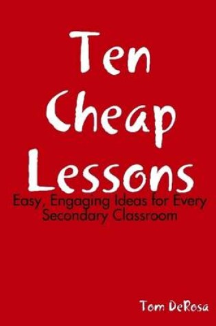 Cover of Ten Cheap Lessons: Easy, Engaging Ideas for Every Secondary Classroom