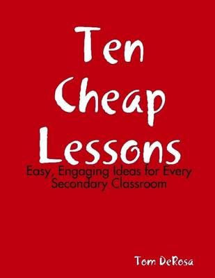 Book cover for Ten Cheap Lessons: Easy, Engaging Ideas for Every Secondary Classroom