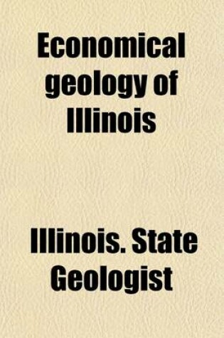 Cover of Economical Geology of Illinois Volume 2; Reprinted from the Original Reports of the Geological Survey, with Additions and Emendations