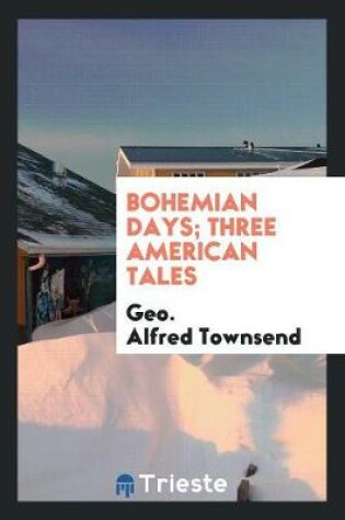 Cover of Bohemian Days; Three American Tales