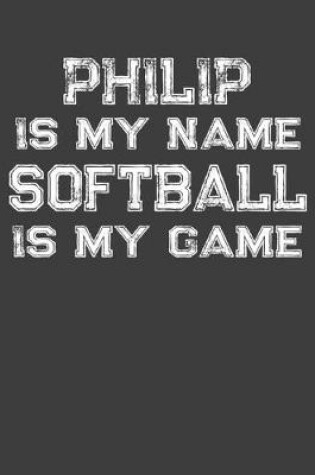 Cover of Philip Is My Name Softball Is My Game