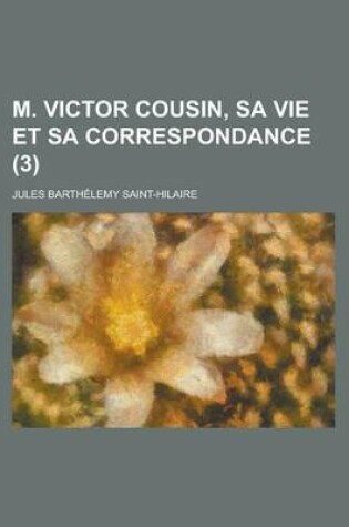 Cover of M. Victor Cousin, Sa Vie Et Sa Correspondance (3)