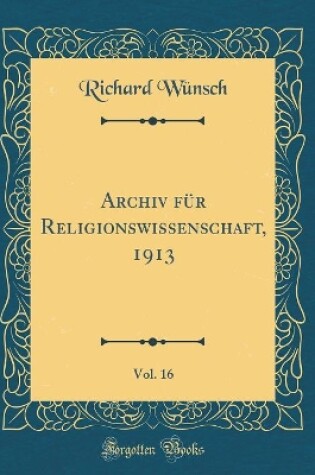 Cover of Archiv Fur Religionswissenschaft, 1913, Vol. 16 (Classic Reprint)