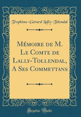 Book cover for Memoire de M. Le Comte de Lally-Tollendal, a Ses Commettans (Classic Reprint)