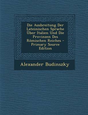 Book cover for Die Ausbreitung Der Lateinischen Sprache Uber Italien Und Die Provinzen Des Romischen Reiches