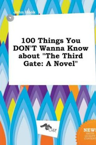 Cover of 100 Things You Don't Wanna Know about the Third Gate