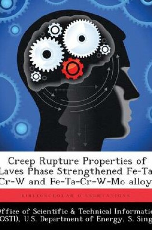Cover of Creep Rupture Properties of Laves Phase Strengthened Fe-Ta-Cr-W and Fe-Ta-Cr-W-Mo Alloys