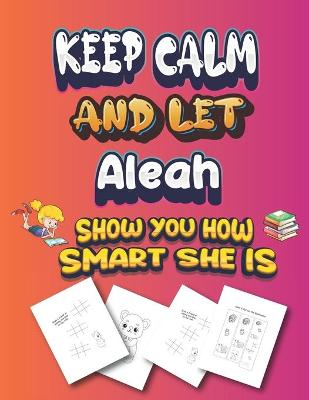 Book cover for keep calm and let Aleah show you how smart she is