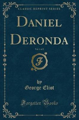 Book cover for Daniel Deronda, Vol. 1 of 2 (Classic Reprint)
